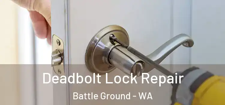  Deadbolt Lock Repair Battle Ground - WA