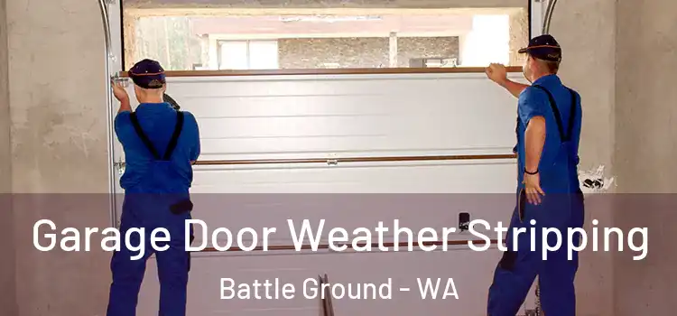  Garage Door Weather Stripping Battle Ground - WA