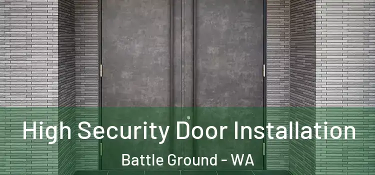 High Security Door Installation Battle Ground - WA
